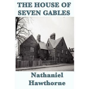 The House of Seven Gables -- Nathaniel Hawthorne